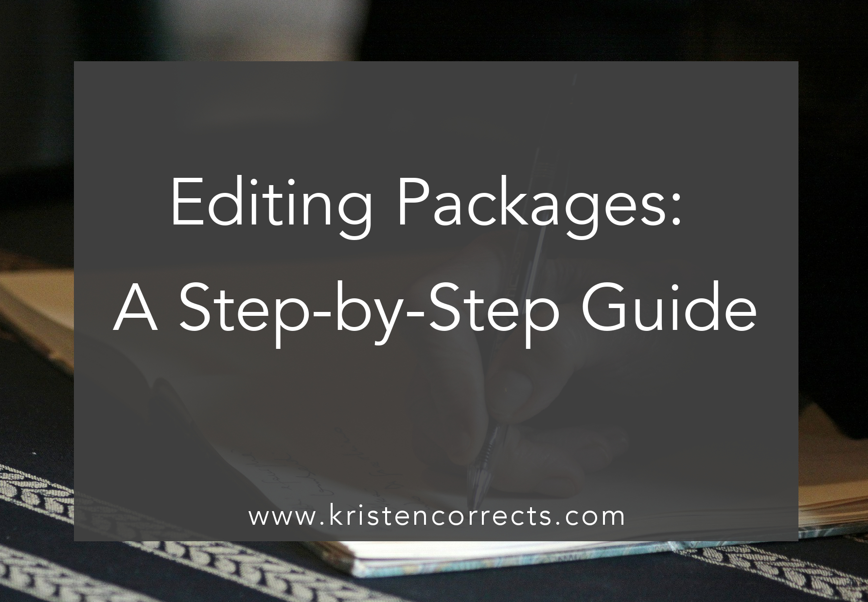 Editing Packages A StepbyStep Guide KRISTEN CORRECTS, INC.