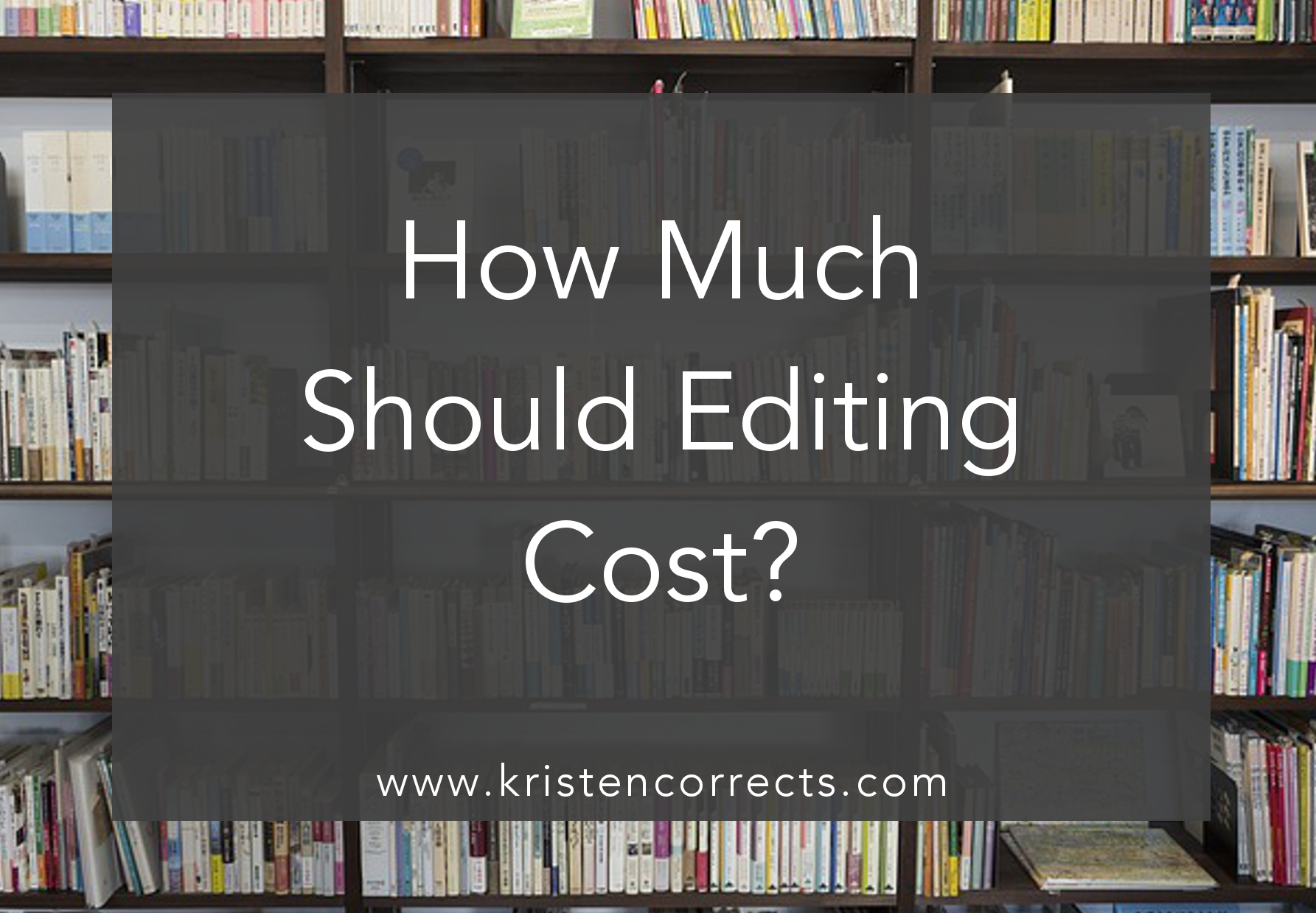How Much Should Editing Cost? KRISTEN CORRECTS, INC.