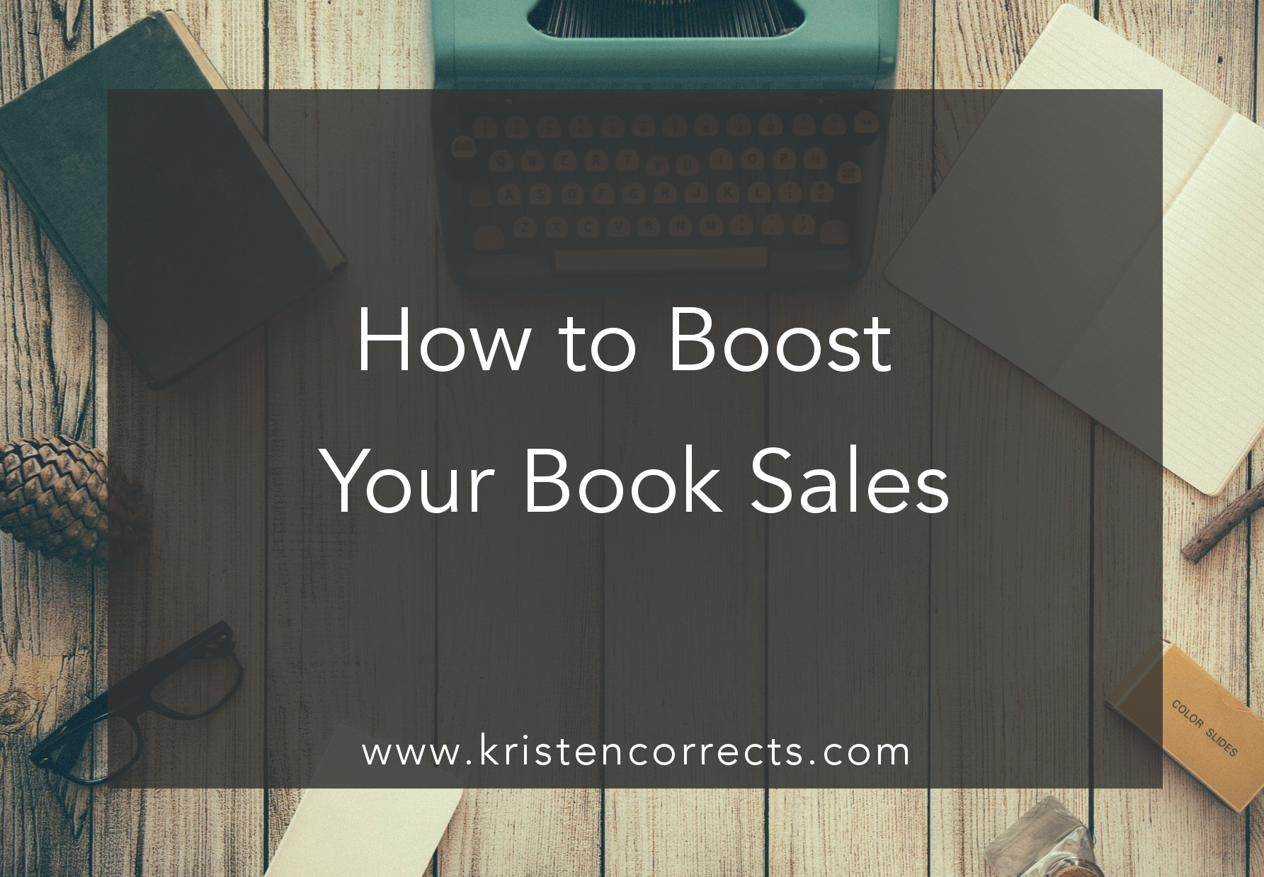 Ideas to Boost Your Book Sales - KRISTEN CORRECTS, INC.